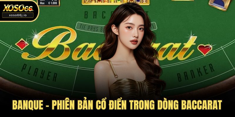 Banque – phiên bản cổ điển trong dòng Baccarat