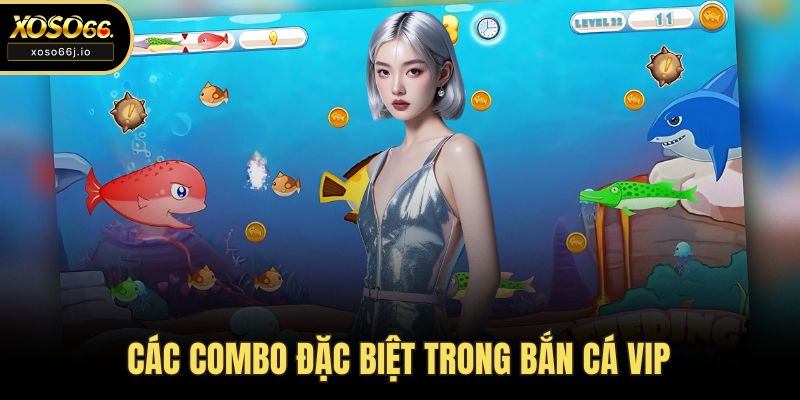 Các combo đặc biệt trong bắn cá VIP
