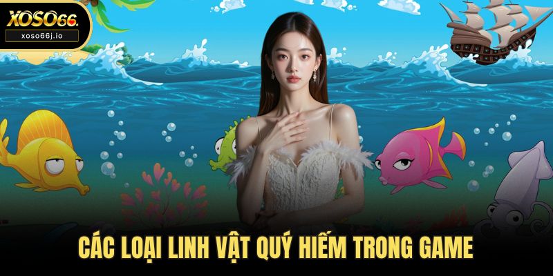 Các loại linh vật quý hiếm trong game
