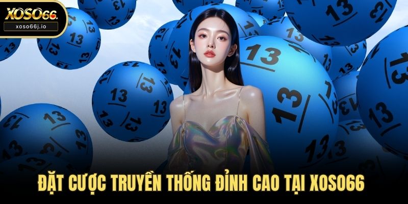 Đặt cược truyền thống đỉnh cao tại XOSO66