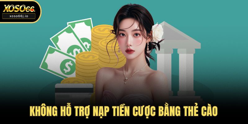 Không hỗ trợ nạp tiền cược bằng thẻ cào