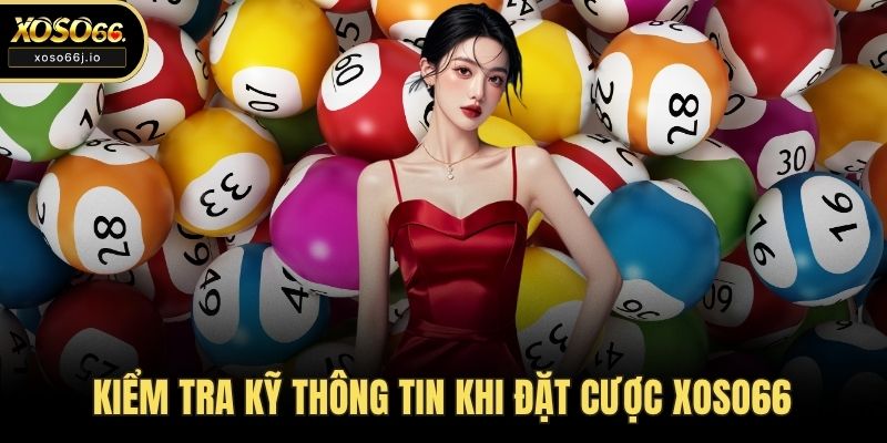 Kiểm tra kỹ thông tin khi đặt cược XOSO66