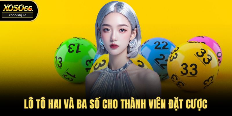 Lô tô hai và ba số cho thành viên đặt cược