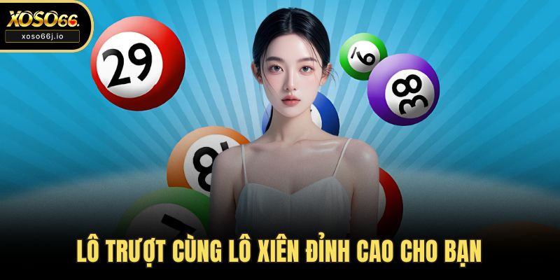 Lô trượt cùng lô xiên đỉnh cao cho bạn