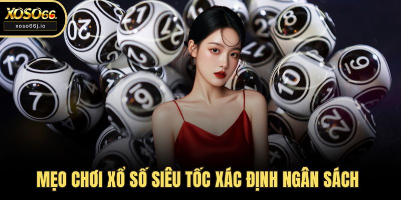 Mẹo chơi xổ số siêu tốc xác định ngân sách