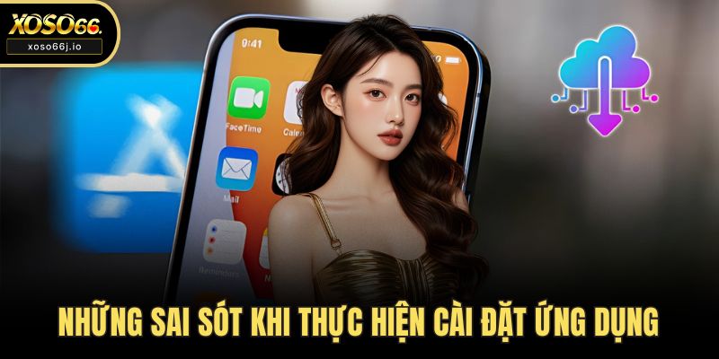 Những sai sót khi thực hiện cài đặt ứng dụng