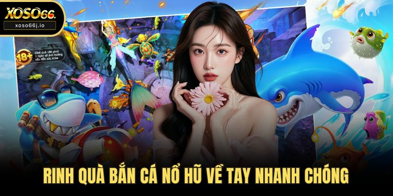Rinh quà bắn cá nổ hũ về tay nhanh chóng
