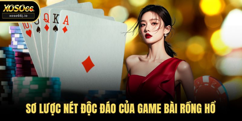 Sơ lược nét độc đáo của game bài rồng hổ