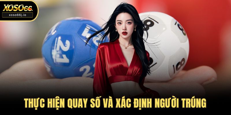 Thực hiện quay số và xác định người trúng