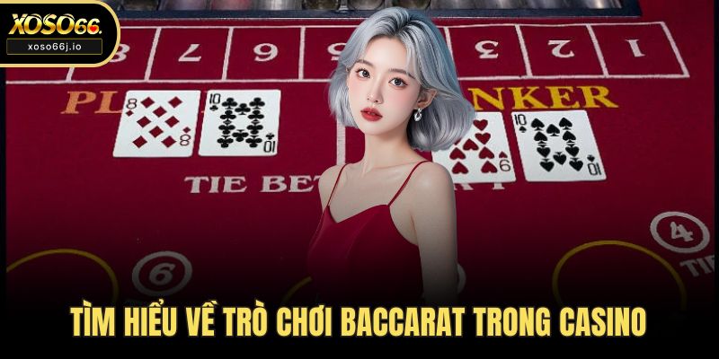 Tìm hiểu về trò chơi Baccarat trong casino