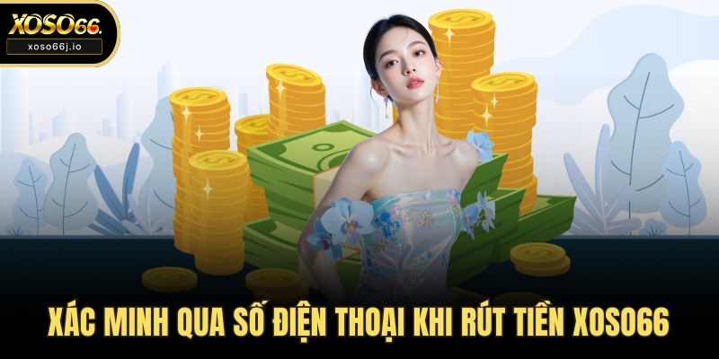 Xác minh qua số điện thoại khi rút tiền XOSO66