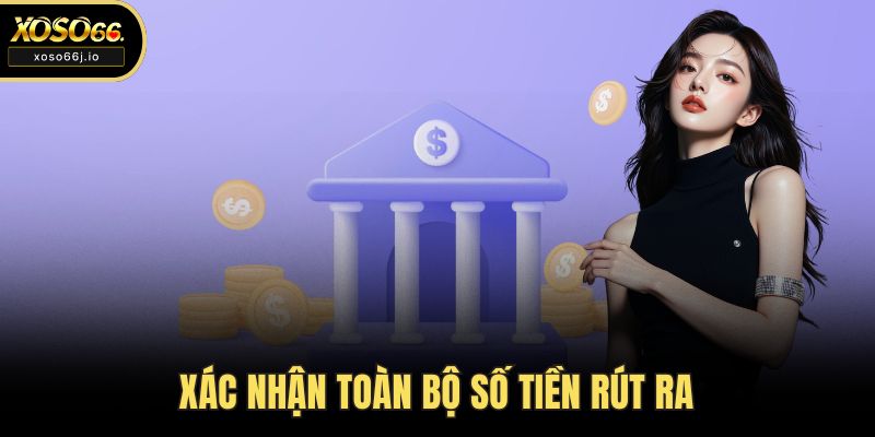 Xác nhận toàn bộ số tiền rút ra